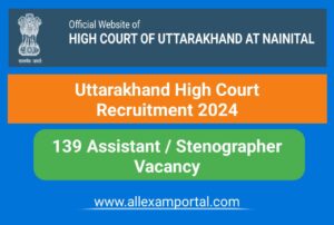 Read more about the article Uttarakhand High Court Recruitment 2024 – 139 Junior Assistant Stenographer Vacancy Admit Card